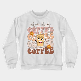 Mama Needs Coffee Funny Crewneck Sweatshirt